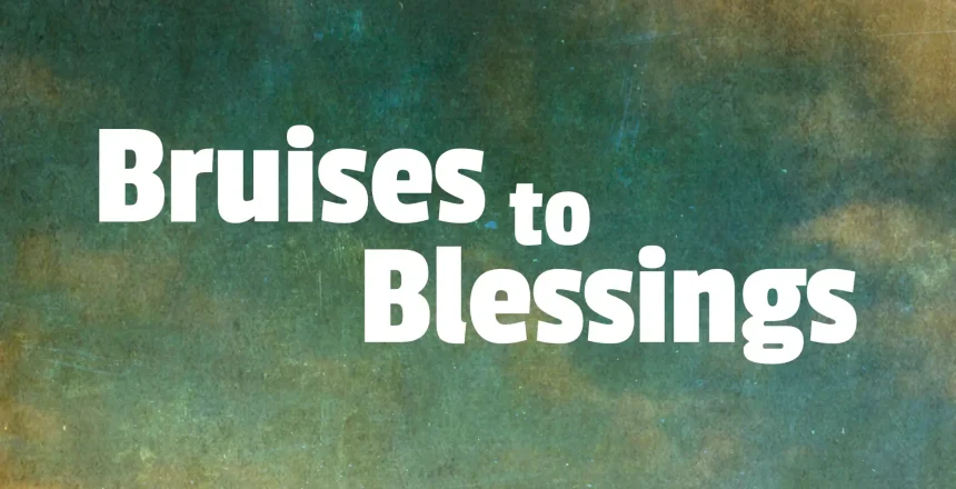 1 Bruises to Blessings
